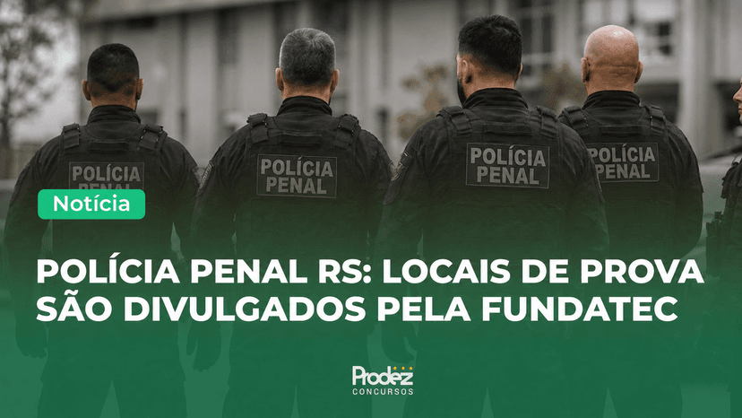 Polícia Penal RS: locais de prova estão disponíveis para consulta