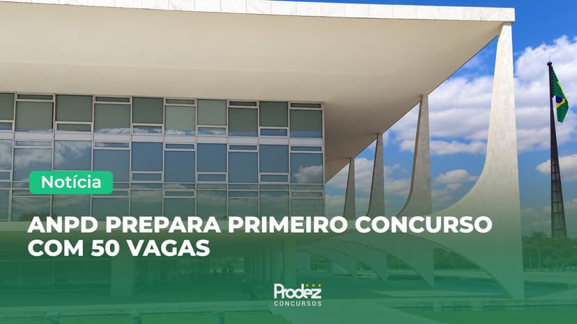 Concurso ANPD: 50 vagas e salário inicial de R$ 17,7 mil