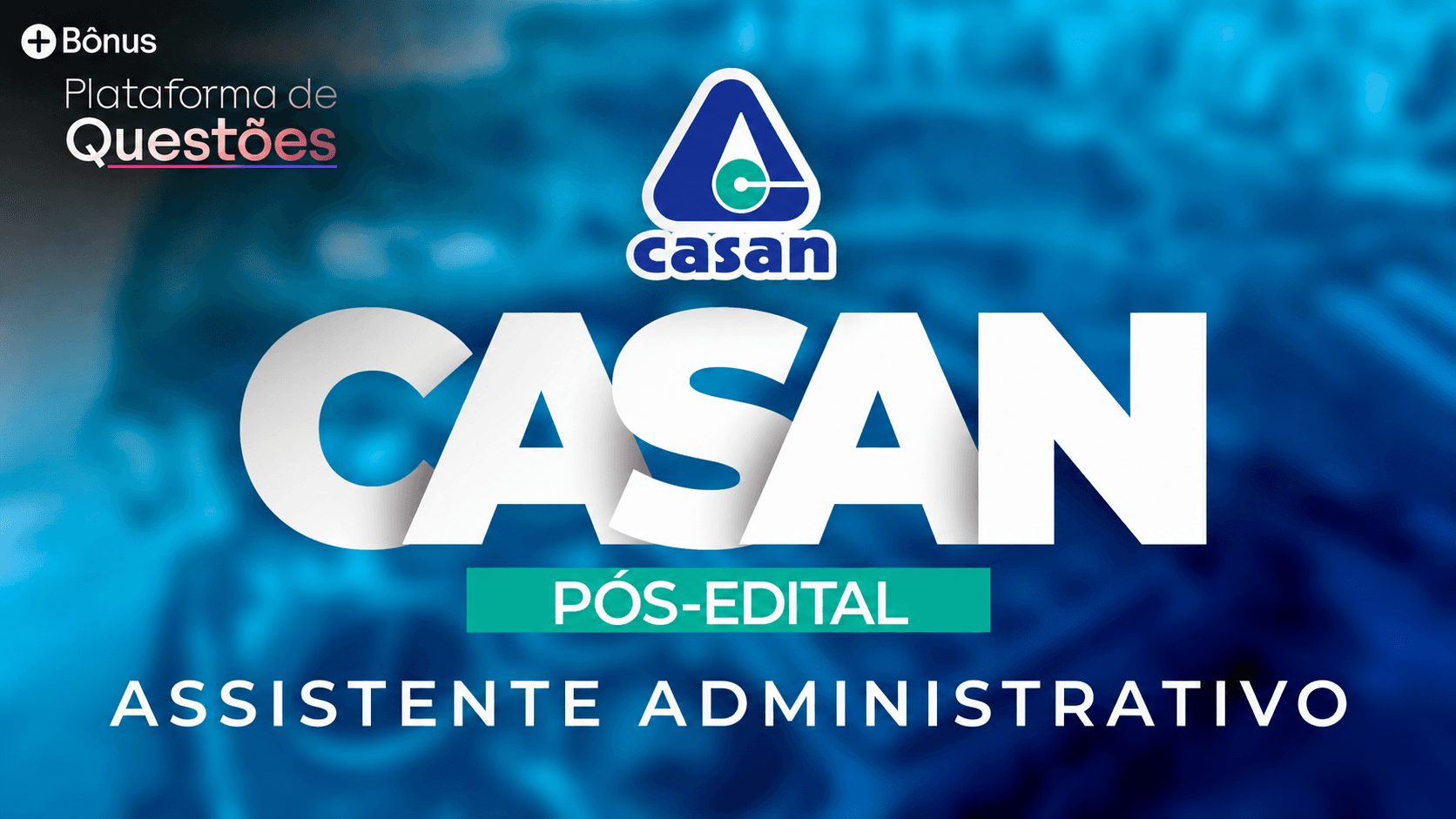 CASAN | Assistente Administrativo (Curso completo + Intensivão de Pós)