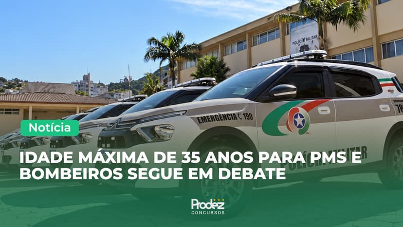 Idade máxima de 35 anos para PMs e Bombeiros segue em debate no Congresso