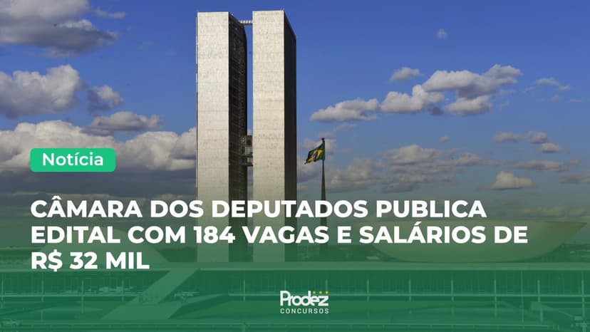 Concurso Câmara dos Deputados: edital é publicado com 184 vagas para Analista Legislativo
